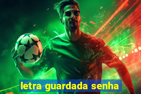 letra guardada senha